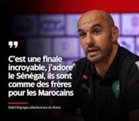 REGRAGUI AVANT SENEGAL–MAROC : « Une finale incroyable entre deux frères »