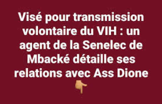 Visé pour transmission volontaire du VIH : l’agent de la Senelec de Mbacké détaille ses relations avec Ass Dione