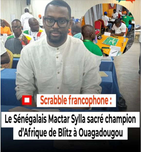 SCRABBLE FRANCOPHONE AFRICAIN : Mactar Sylla, roi du Blitz africain à Ouagadougou