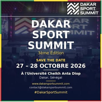 FAIRE DU SPORT UN VERITABLE MOTEUR ECONOMIQUE : "Après les JOJ, l'heure de l'héritage économique" au cœur de la 3e édition du Dakar Sports Summit