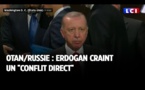 OTAN/Russie : Erdogan craint un "conflit direct"
