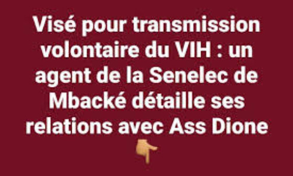 Visé pour transmission volontaire du VIH : l’agent de la Senelec de Mbacké détaille ses relations avec Ass Dione